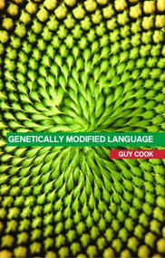 Genetically Modified Language (The Discourse of Arguments for GM Crops and Food) - 9780415314688 by Guy Cook, 9780415314688