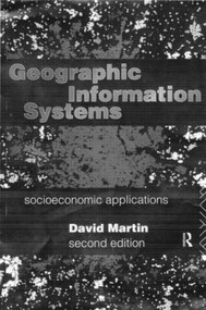 Geographic Information Systems (Socioeconomic Applications) by David Martin, 9780415125727