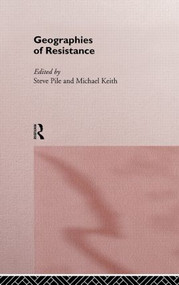 Geographies of Resistance by Michael Keith, Steven Pile, 9780415154970
