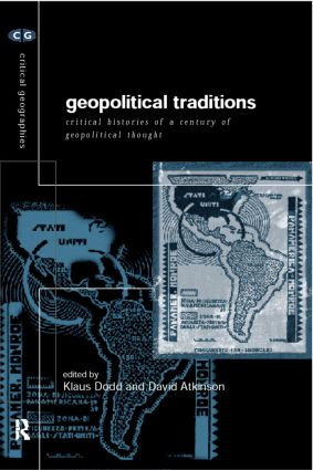 Geopolitical Traditions (Critical Histories of a Century of Geopolitical Thought) by David Atkinson, Klaus Dodds, 9780415172493
