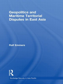 Geopolitics and Maritime Territorial Disputes in East Asia - 9780415625036 by Ralf Emmers, 9780415625036