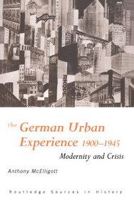 The German Urban Experience (Modernity and Crisis, 1900-1945) - 9780415121156 by Anthony McElligott, 9780415121156