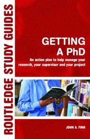 Getting a PhD (An Action Plan to Help Manage Your Research, Your Supervisor and Your Project) - 9780415344982 by John Finn, 9780415344982