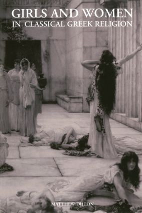 Girls and Women in Classical Greek Religion - 9780415319164 by Matthew Dillon, 9780415319164