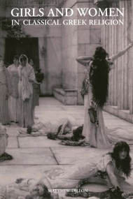 Girls and Women in Classical Greek Religion - 9780415319164 by Matthew Dillon, 9780415319164