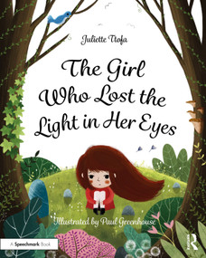 The Girl Who Lost the Light in Her Eyes (A Storybook to Support Children and Young People Who Experience Loss) by Juliette Ttofa, Paul Greenhouse, 9780367524418