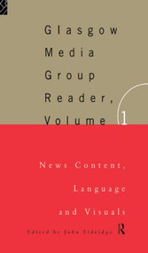 The Glasgow Media Group Reader, Vol. I (News Content, Langauge and Visuals) - 9780415127301 by John Eldridge, 9780415127301