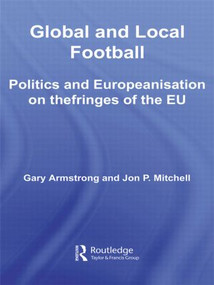 Global and Local Football (Politics and Europeanization on the Fringes of the EU) - 9780415564915 by Gary Armstrong, Jon P. Mitchell, 9780415564915