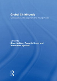 Global Childhoods (Globalization, Development and Young People) - 9780415494885 by Stuart Aitken, 9780415494885
