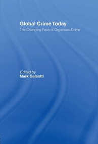 Global Crime Today (The Changing Face of Organised Crime) by Mark Galeotti, 9780415436670