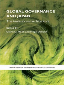 Global Governance and Japan (The Institutional Architecture) - 9780415424011 by Glenn D. Hook, Hugo Dobson, 9780415424011