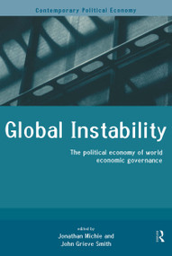 Global Instability (The Political Economy of World Economic Governance) by John Grieve-Smith, Jonathan Michie, 9780415202237