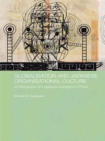 Globalisation and Japanese Organisational Culture (An Ethnography of a Japanese Corporation in France) - 9780415492164 by Mitchell Sedgwick, 9780415492164