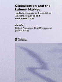 Globalisation and the Labour Market (Trade, Technology and Less Skilled Workers in Europe and the United States) - 9780415648011 by Robert Anderton, Paul Brenton, John Whalley, 9780415648011