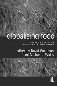Globalising Food (Agrarian Questions and Global Restructuring) by David Goodman, Michael Watts, 9780415162531