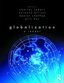 Globalization (A Reader) by Charles Lemert, Anthony Elliott, Daniel Chaffee, Eric Hsu, 9780415464789