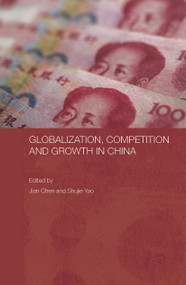 Globalization, Competition and Growth in China - 9780415648066 by Jian Chen, Shujie Yao, 9780415648066