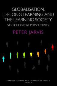 Globalization, Lifelong Learning and the Learning Society (Sociological Perspectives) by Peter Jarvis, 9780415355438