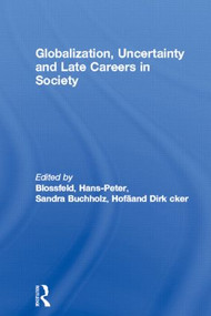Globalization, Uncertainty and Late Careers in Society - 9780415482080 by Hans-Peter Blossfeld, Sandra Buchholz, Dirk Hofäcker, 9780415482080