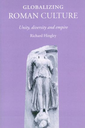 Globalizing Roman Culture (Unity, Diversity and Empire) - 9780415351768 by Richard Hingley, 9780415351768