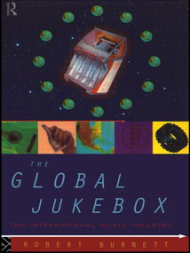 The Global Jukebox (The International Music Industry) - 9780415092760 by Robert Burnett, 9780415092760