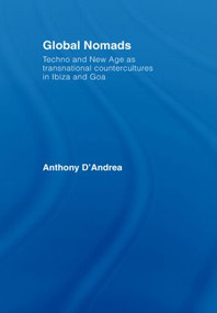 Global Nomads (Techno and New Age as Transnational Countercultures in Ibiza and Goa) by Anthony D'Andrea, 9780415553674