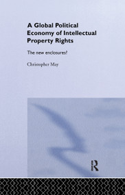 The Global Political Economy of Intellectual Property Rights (The New Enclosures?) - 9780367605001 by Christopher May, 9780367605001