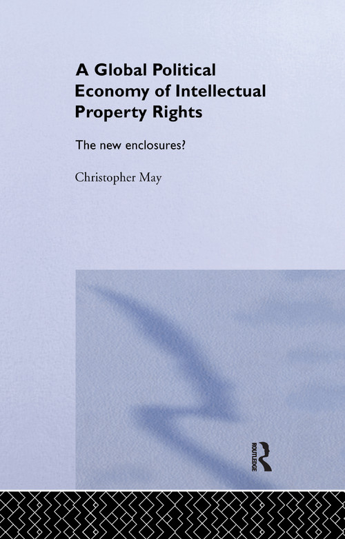 The Global Political Economy of Intellectual Property Rights (The New Enclosures?) - 9780367605001 by Christopher May, 9780367605001