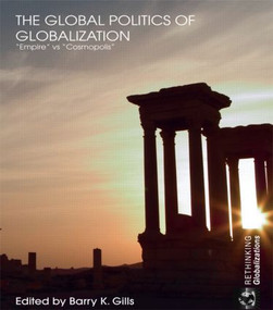 The Global Politics of Globalization (Empire vs Cosmopolis) - 9780415495035 by Barry K. Gills, 9780415495035