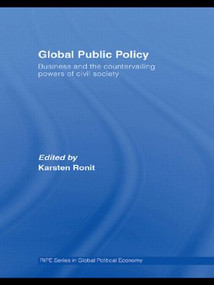 Global Public Policy (Business and the Countervailing Powers of Civil Society) - 9780415599566 by Karsten Ronit, 9780415599566