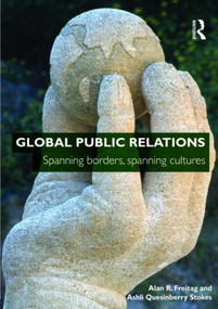 Global Public Relations (Spanning Borders, Spanning Cultures) by Alan R. Freitag, Ashli Quesinberry Stokes, 9780415448154