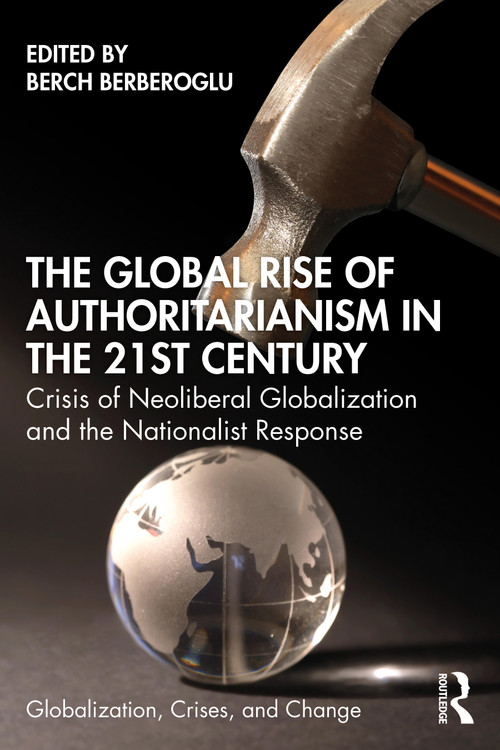 The Global Rise of Authoritarianism in the 21st Century (Crisis of Neoliberal Globalization and the Nationalist Response) - 9780367426798 by Berch Berberoglu, 9780367426798