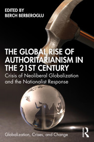 The Global Rise of Authoritarianism in the 21st Century (Crisis of Neoliberal Globalization and the Nationalist Response) - 9780367426798 by Berch Berberoglu, 9780367426798