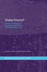 Global Unions? (Theory and Strategies of Organized Labour in the Global Political Economy) - 9780415288118 by Jeffrey Harrod, Robert O'Brien, 9780415288118