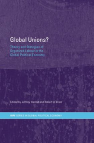 Global Unions? (Theory and Strategies of Organized Labour in the Global Political Economy) - 9780415288118 by Jeffrey Harrod, Robert O'Brien, 9780415288118