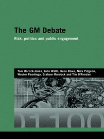 The GM Debate (Risk, Politics and Public Engagement) - 9780415545976 by Tom Horlick-Jones, John Walls, Gene Rowe, Nick Pidgeon, Wouter Poortinga, Graham Murdock, Tim O'Riordan, 9780415545976