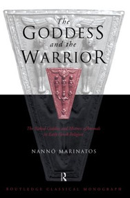 Goddess and the Warrior (The Naked Goddess and Mistress of the Animals in Early Greek Religion) - 9780415619431 by Nanno Marinatos, 9780415619431