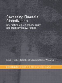 Governing Financial Globalization (International Political Economy and Multi-Level Governance) - 9780415479684 by Andrew Baker, David Hudson, Richard Woodward, 9780415479684