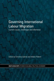 Governing International Labour Migration (Current Issues, Challenges and Dilemmas) - 9780415599603 by Christina Gabriel, Hélène Pellerin, 9780415599603