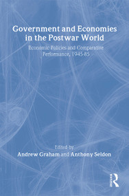 Government and Economies in the Postwar World (Economic Policies and Comparative Performance, 1945-85) by Andrew Graham, Anthony Seldon, 9780415072885