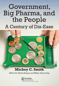 Government, Big Pharma, and The People (A Century of Dis-Ease) - 9780367432447 by Mickey Smith, 9780367432447