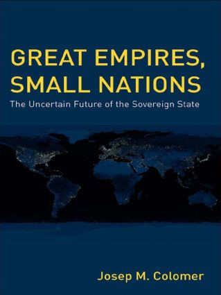 Great Empires, Small Nations (The Uncertain Future of the Sovereign State) by Josep M. Colomer, 9780415437752