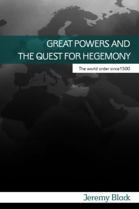 Great Powers and the Quest for Hegemony (The World Order since 1500) - 9780415395809 by Jeremy Black, 9780415395809