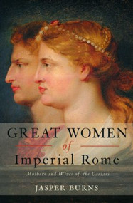 Great Women of Imperial Rome (Mothers and Wives of the Caesars) - 9780415408981 by Jasper Burns, 9780415408981
