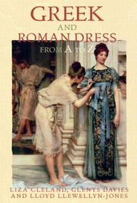 Greek and Roman Dress from A to Z - 9780415542807 by Liza Cleland, Glenys Davies, Lloyd Llewellyn-Jones, 9780415542807