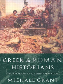Greek and Roman Historians (Information and Misinformation) by Michael Grant, 9780415117708