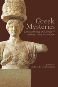 Greek Mysteries (The Archaeology of Ancient Greek Secret Cults) - 9780415248730 by Michael B. Cosmopoulos, 9780415248730