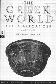The Greek World After Alexander 323-30 BC - 9780415046183 by Graham Shipley, 9780415046183