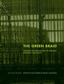 The Green Braid (Towards an Architecture of Ecology, Economy and Equity) by Kim Tanzer, Rafael Longoria, 9780415415002