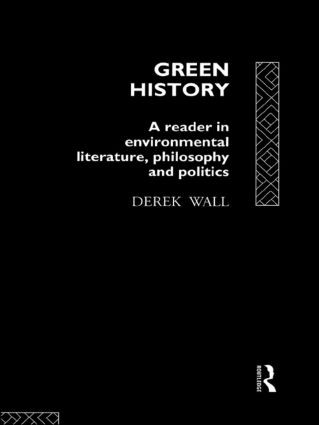 Green History (A Reader in Environmental Literature, Philosophy and Politics) - 9780415079259 by Derek Wall, 9780415079259